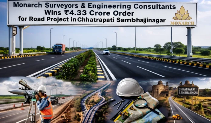 Monarch Surveyors & Engineering Consultants Wins ₹4.33 Crore Order for Road Project in Chhatrapati Sambhajinagar